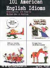 101 American English idioms: understanding and speaking English like and American