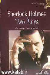 Sherlock Holmes: two plays