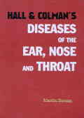 Hall and colman's diseases of the ear, nose and throat