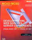 MCAD / MCSD self-paced training kit: developingin XML web services and server components ...