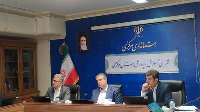 استاندار مرکزی: آموزش و پرورش درآمدزایی املاک را  تا ۶ ماه آینده عملیاتی کند