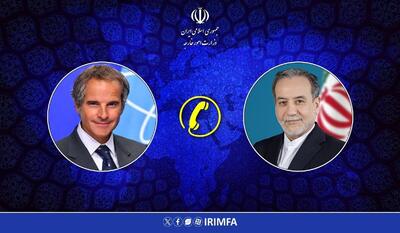 گفتگوی تلفنی مدیر کل آژانس اتمی با عراقچی