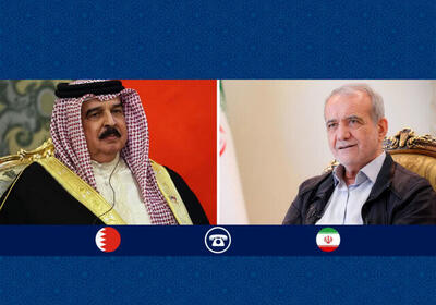 گفت‌وگوی تلفنی پزشکیان و پادشاه بحرین